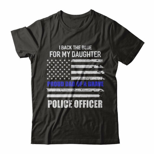 I Back The Blue For My Daughter Proud Dad Police Officer