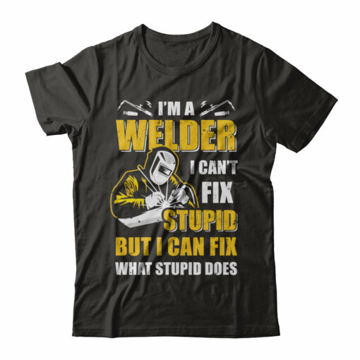 I'm A Welder I Can't Fix Stupid Love Welding